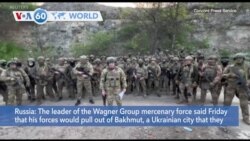 VOA60 World - Wagner Group Chief Says He's Withdrawing Fighters from Bakhmut Next Week
