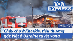 Cháy chợ ở Kharkiv, tiểu thương gốc Việt ở Ukraine tuyệt vọng | Truyền hình VOA 19/3/22