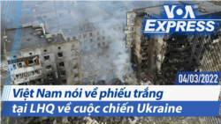 Việt Nam nói về phiếu trắng tại LHQ về cuộc chiến Ukraine | Truyền hình VOA 4/3/22